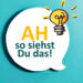 Ah-so-siehst-Du-das Sprechblase mit Text: Ah, so siehst Du das! Und Glühbirne – ein Licht geht auf